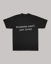 SOULMATES ARENT JUST LOVERS BLACK TEE