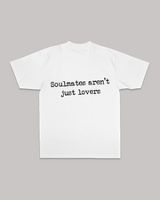 SOULMATES ARENT JUST LOVERS WHITE TEE